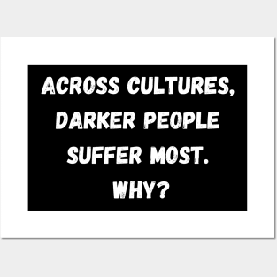 Across Cultures Darker People Suffer Most Why? Posters and Art